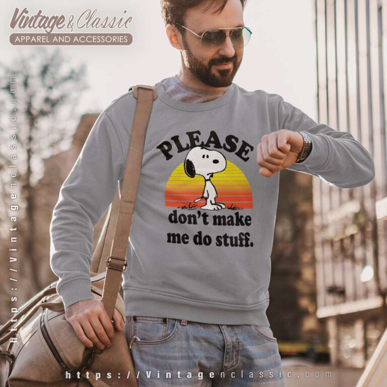Snoopy Please Dont Make Me Do Stuff Sweatshirt Snoopy Please Dont Make Me Do Stuff Sweatshirt