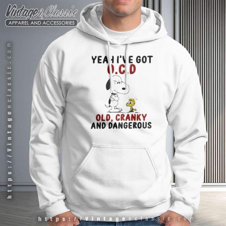Snoopy Shirt Yeah Ive Got Ocd Old Cranky And Dangerous Snoopy Shirt Yeah Ive Got Ocd Old Cranky And Dangerous Hoodie Snoopy Shirt Yeah Ive Got Ocd Old Cranky And Dangerous Snoopy Shirt Yeah Ive Got Ocd Old Cranky And Dangerous Hoodie