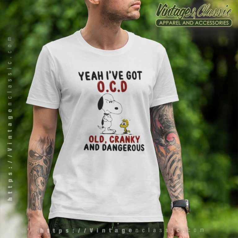 Snoopy Shirt Yeah Ive Got Ocd Old Cranky And Dangerous T Shirt Snoopy Shirt Yeah Ive Got Ocd Old Cranky And Dangerous T Shirt