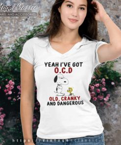 Snoopy Shirt Yeah Ive Got Ocd Old Cranky And Dangerous V Neck TShirt