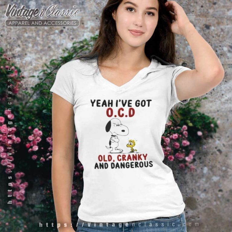 Snoopy Shirt Yeah Ive Got Ocd Old Cranky And Dangerous V Neck TShirt Snoopy Shirt Yeah Ive Got Ocd Old Cranky And Dangerous V Neck TShirt