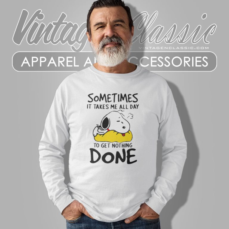 Snoopy Sometimes It Takes Me All Day To Get Nothing Done Long Sleeve Tee Snoopy Sometimes It Takes Me All Day To Get Nothing Done Long Sleeve Tee