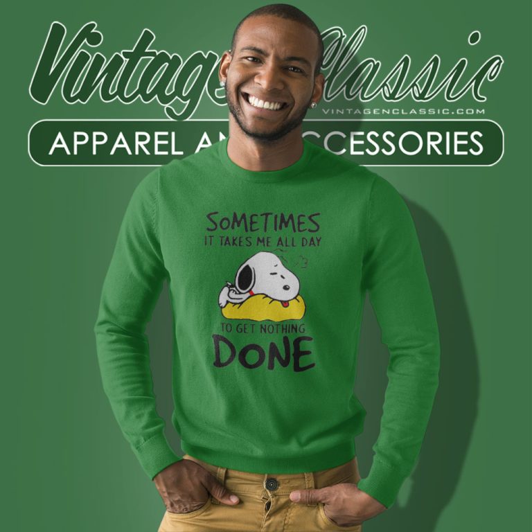Snoopy Sometimes It Takes Me All Day To Get Nothing Done Sweatshirt Snoopy Sometimes It Takes Me All Day To Get Nothing Done Sweatshirt