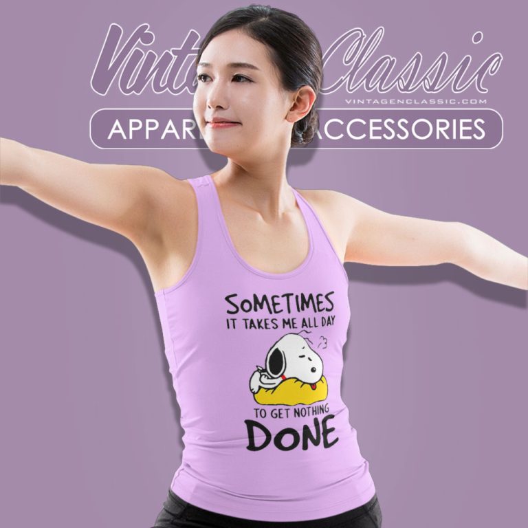 Snoopy Sometimes It Takes Me All Day To Get Nothing Done Tank Top Racerback Snoopy Sometimes It Takes Me All Day To Get Nothing Done Tank Top Racerback