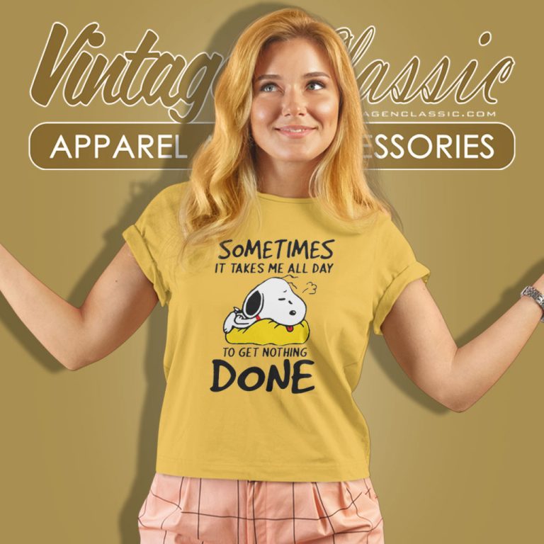 Snoopy Sometimes It Takes Me All Day To Get Nothing Done Women T Shirt Snoopy Sometimes It Takes Me All Day To Get Nothing Done Women T Shirt