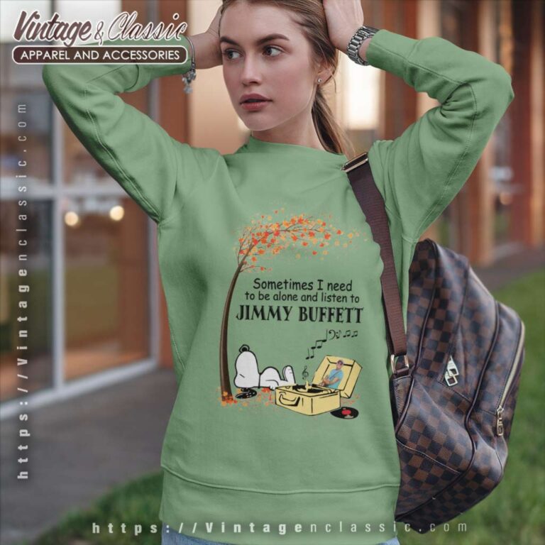 Snoopy Sometimes I Need To Be Alone And Listen To Jimmy Buffett Sweatshirt Snoopy Sometimes I Need To Be Alone And Listen To Jimmy Buffett Sweatshirt