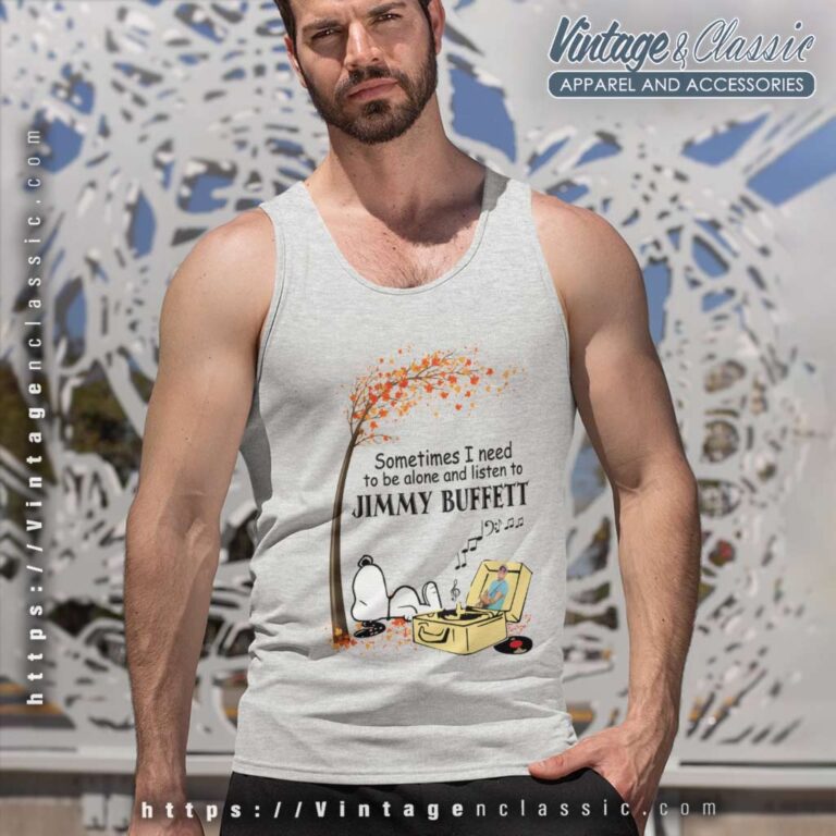 Snoopy Sometimes I Need To Be Alone And Listen To Jimmy Buffett Tank Top Racerback Snoopy Sometimes I Need To Be Alone And Listen To Jimmy Buffett Tank Top Racerback