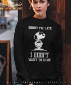 Snoopy Sorry Im Late I Didn T Want To Come Sweatshirt