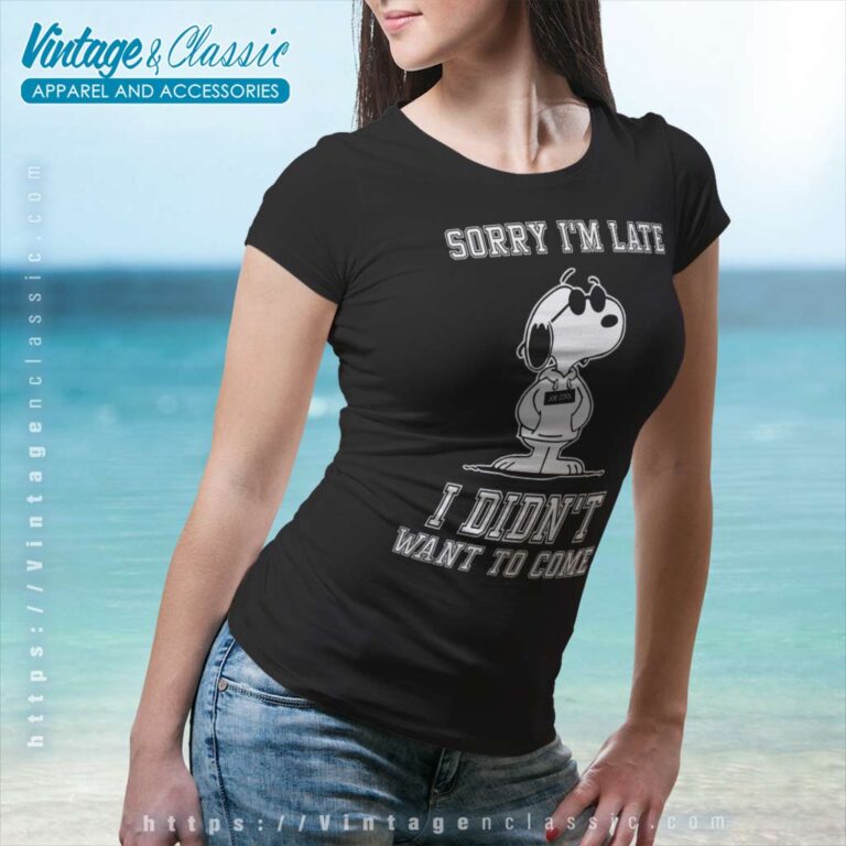 Snoopy Sorry Im Late I Didn T Want To Come Women TShirt Snoopy Sorry Im Late I Didn T Want To Come Women TShirt