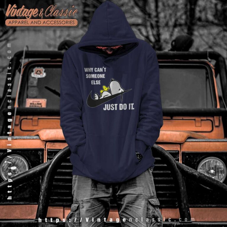 Snoopy Why Cant Someone Else Just Do It Hoodie Snoopy Why Cant Someone Else Just Do It Hoodie