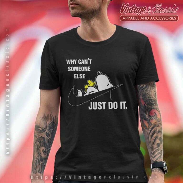 Snoopy Why Cant Someone Else Just Do It T Shirt Snoopy Why Cant Someone Else Just Do It T Shirt