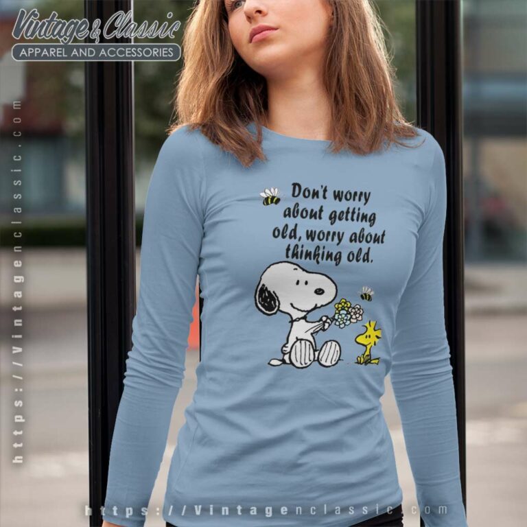 Snoopy Woodstock Dont Worry About Getting Old Worry About Thinking Old Long Sleeve Tee Snoopy Woodstock Dont Worry About Getting Old Worry About Thinking Old Long Sleeve Tee