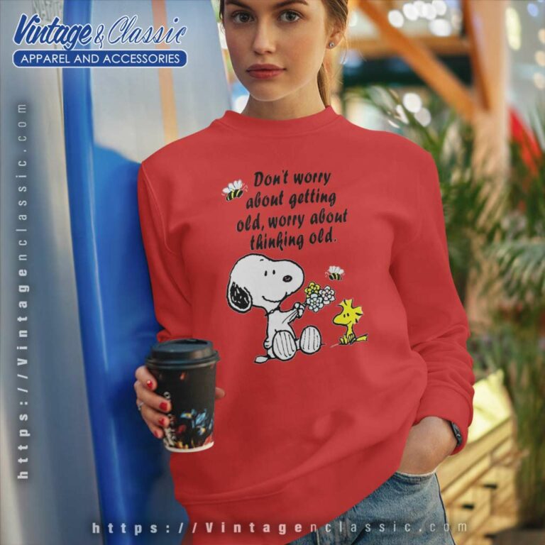Snoopy Woodstock Dont Worry About Getting Old Worry About Thinking Old Sweatshirt Snoopy Woodstock Dont Worry About Getting Old Worry About Thinking Old Sweatshirt