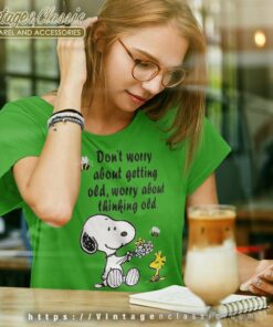 Snoopy Woodstock Dont Worry About Getting Old Worry About Thinking Old Shirt 6 Snoopy Woodstock Dont Worry About Getting Old Worry About Thinking Old Women TShirt