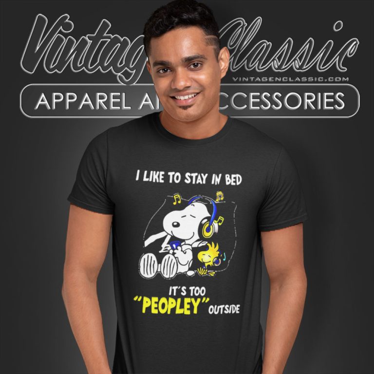 Snoopy Woodstock I Like To Stay In Bed Its Too Peopley Outside T Shirt Snoopy Woodstock I Like To Stay In Bed Its Too Peopley Outside T Shirt