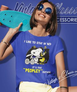 Snoopy Woodstock I Like To Stay In Bed Its Too Peopley Outside Shirt 6 Snoopy Woodstock I Like To Stay In Bed Its Too Peopley Outside Women T Shirt