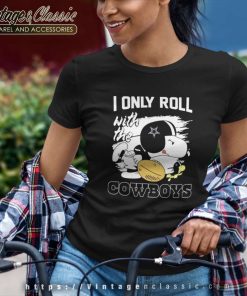 Snoopy Woodstock I Only Roll With The Dallas Cowboys Nfl 2023 Women TShirt