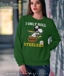 Snoopy Woodstock I Only Roll With The Pittsburgh Steelers Shirt 6 Snoopy Woodstock I Only Roll With The Pittsburgh Steelers Sweatshirt