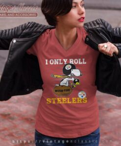 Snoopy Woodstock I Only Roll With The Pittsburgh Steelers Shirt 7 Snoopy Woodstock I Only Roll With The Pittsburgh Steelers V Neck TShirt