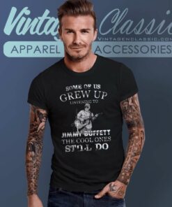 Some Of Us Grew Up Listening To Jimmy Buffett The Cool Ones Still Do Shirt 4 Some Of Us Grew Up Listening To Jimmy Buffett The Cool Ones Still Do T Shirt