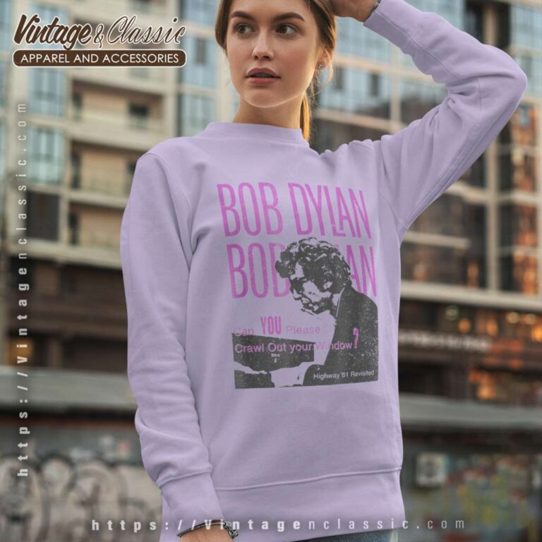 Song Can You Please Crawl Out Your Window Bob Dylan Sweatshirt Song Can You Please Crawl Out Your Window Bob Dylan Sweatshirt