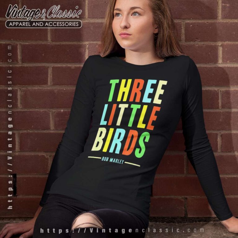 Song Three Little Birds Bob Marley Long Sleeve Tee Song Three Little Birds Bob Marley Long Sleeve Tee
