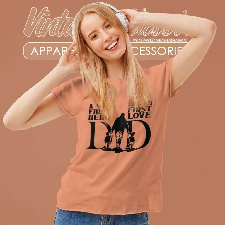 Sons First Hero Daughters First Love Women TShirt Sons First Hero Daughters First Love Women TShirt