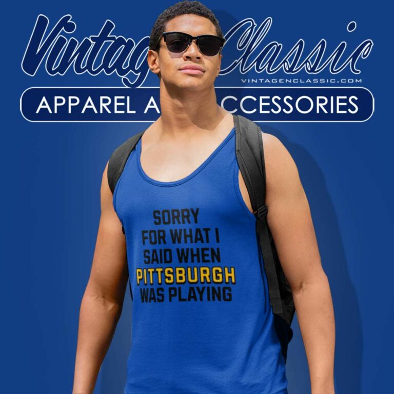 Sorry For What I Said When Pittsburgh Steelers Was Playing Tank Top Racerback Sorry For What I Said When Pittsburgh Steelers Was Playing Tank Top Racerback