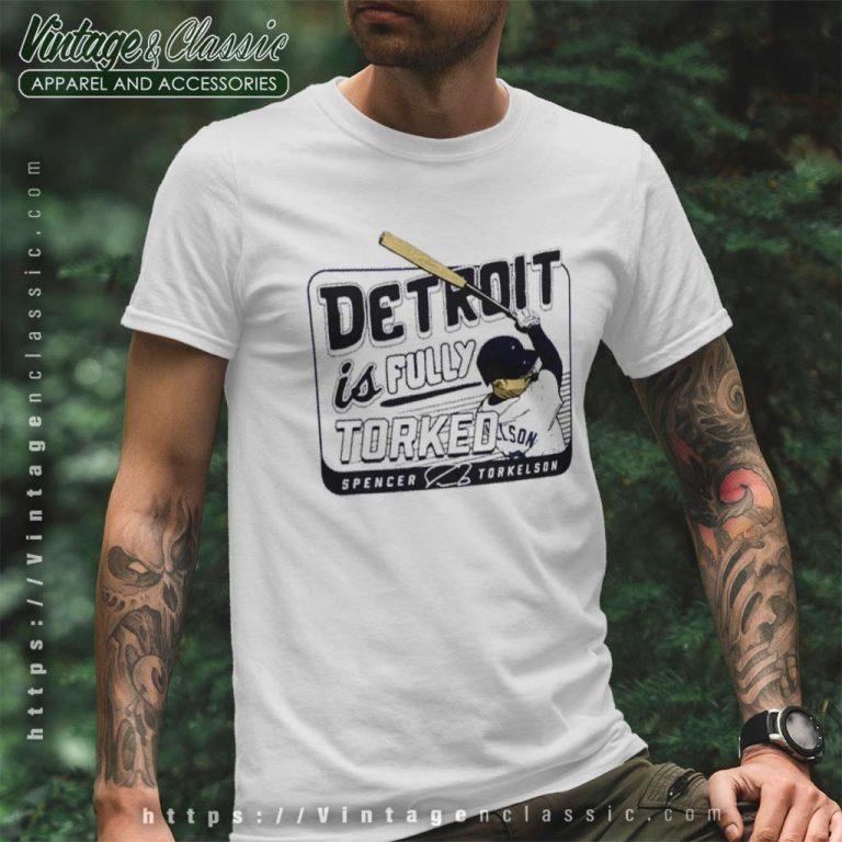 Spencer Torkelson Detroit Is Fully Torked T Shirt Spencer Torkelson Detroit Is Fully Torked T Shirt