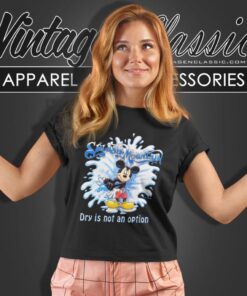 Splash Mountain Dry Is Not A Option Women T Shirt