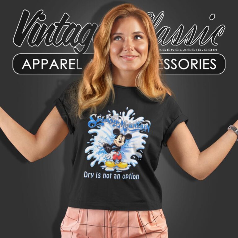 Splash Mountain Dry Is Not A Option Women T Shirt Splash Mountain Dry Is Not A Option Women T Shirt