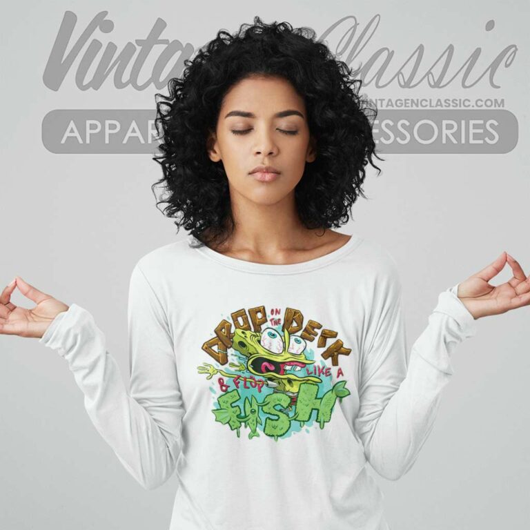 Spongebob Drop On The Deck And Flop Like A Fish Long Sleeve Tee Spongebob Drop On The Deck And Flop Like A Fish Long Sleeve Tee