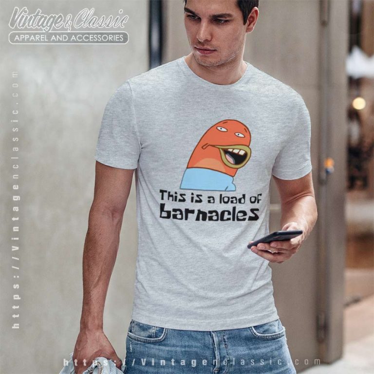 Spongebob Squarepants This Is A Load Of Barnacles T Shirt Spongebob Squarepants This Is A Load Of Barnacles T Shirt
