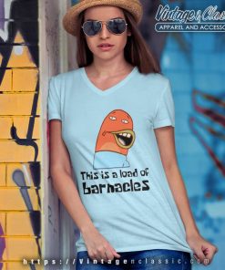 Spongebob Squarepants This Is A Load Of Barnacles Shirt 5 Spongebob Squarepants This Is A Load Of Barnacles V Neck TShirt