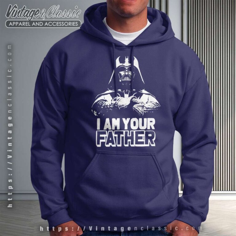 Star Wars I Am Your Father Shirt Darth Vader Dad Hoodie Star Wars I Am Your Father Shirt Darth Vader Dad Hoodie