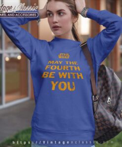 Star Wars May The Fourth Be With You Shirt 4 Star Wars May The Fourth Be With You Sweatshirt