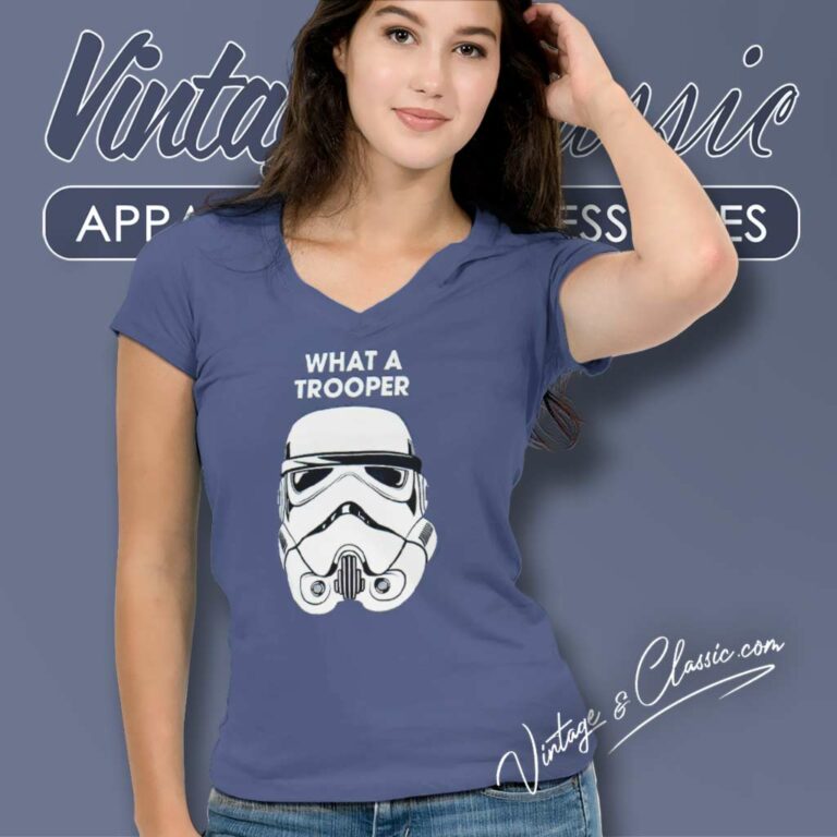 Star Wars What A Trooper Shirt V Neck TShirt Star Wars What A Trooper Shirt V Neck TShirt