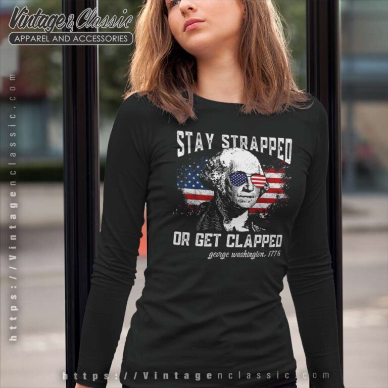 Stay Strapped Or Get Clapped Long Sleeve Tee Stay Strapped Or Get Clapped Long Sleeve Tee