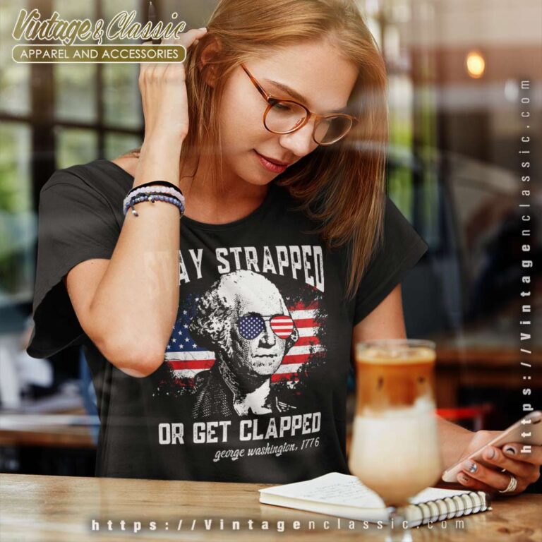 Stay Strapped Or Get Clapped Women TShirt Stay Strapped Or Get Clapped Women TShirt