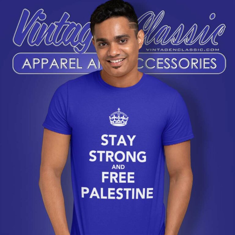 Stay Strong And Free Palestine T Shirt Stay Strong And Free Palestine T Shirt