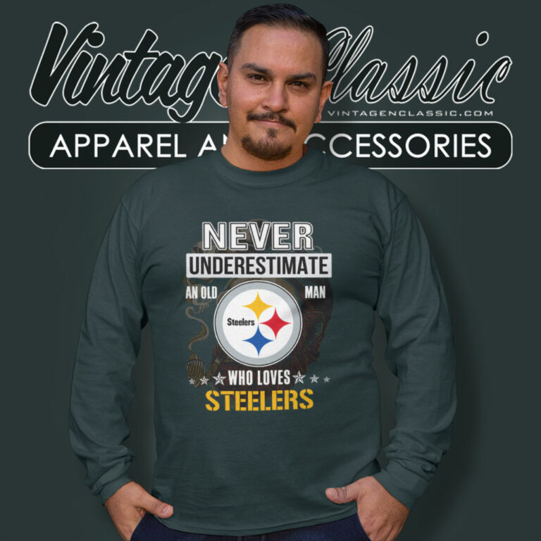 Steelers Never Underestimate Old Man Long Sleeve Tee Steelers Never Underestimate Old Man Long Sleeve Tee