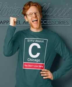 Stfu About Chicago You Dont Live Here Long Sleeve Tee