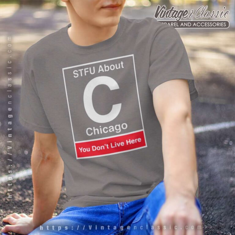 Stfu About Chicago You Dont Live Here T Shirt Stfu About Chicago You Dont Live Here T Shirt