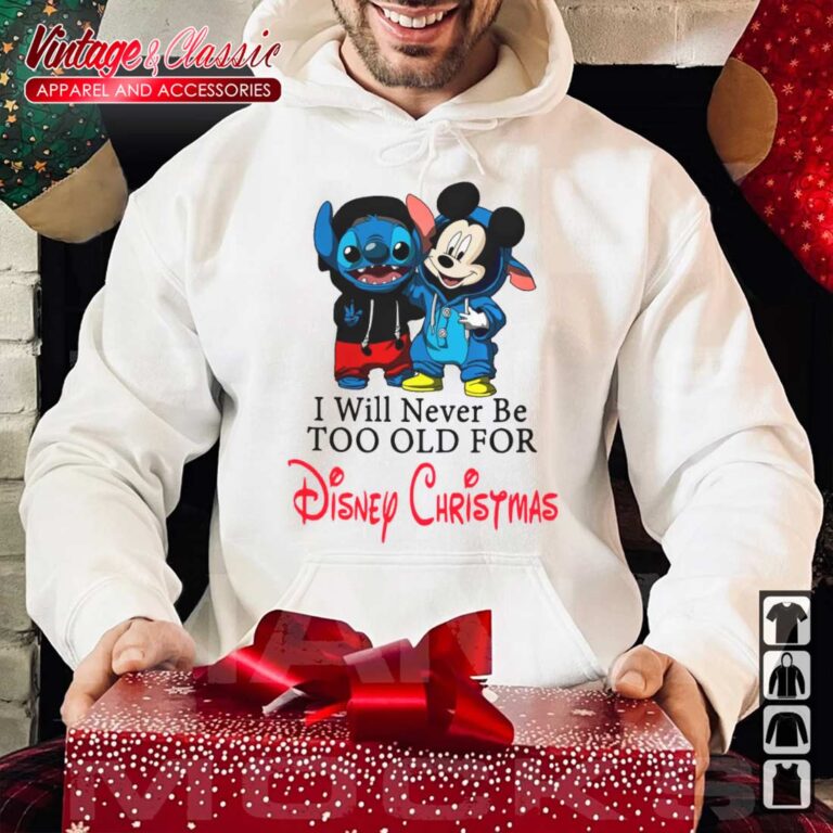 Stitch And Mickey Mouse I Will Never Be Too Old For Disney Christmas Shirt Stitch And Mickey Mouse I Will Never Be Too Old For Disney Christmas Shirt