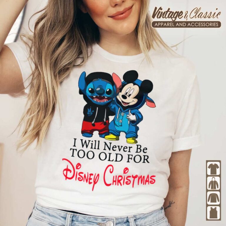 Stitch And Mickey Mouse I Will Never Be Too Old For Disney Christmas tShirt Stitch And Mickey Mouse I Will Never Be Too Old For Disney Christmas tShirt