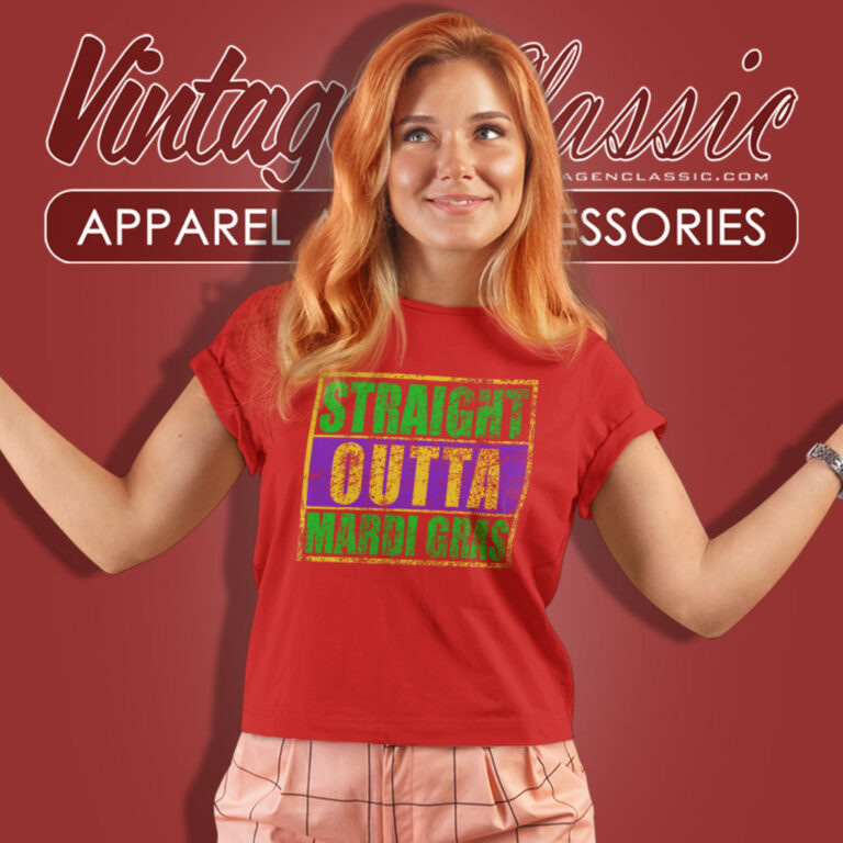 Straight Outta Mardi Gras Women T Shirt Straight Outta Mardi Gras Women T Shirt
