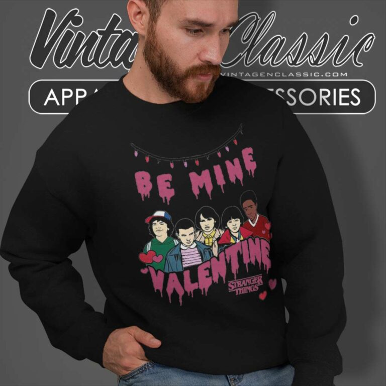 Stranger Things Be Mine Valentine Sweatshirt Stranger Things Be Mine Valentine Sweatshirt
