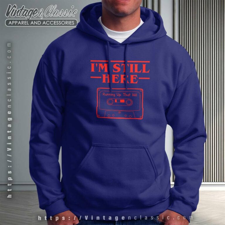 Stranger Things Shirt Im Still Here Hoodie Stranger Things Shirt Im Still Here Hoodie