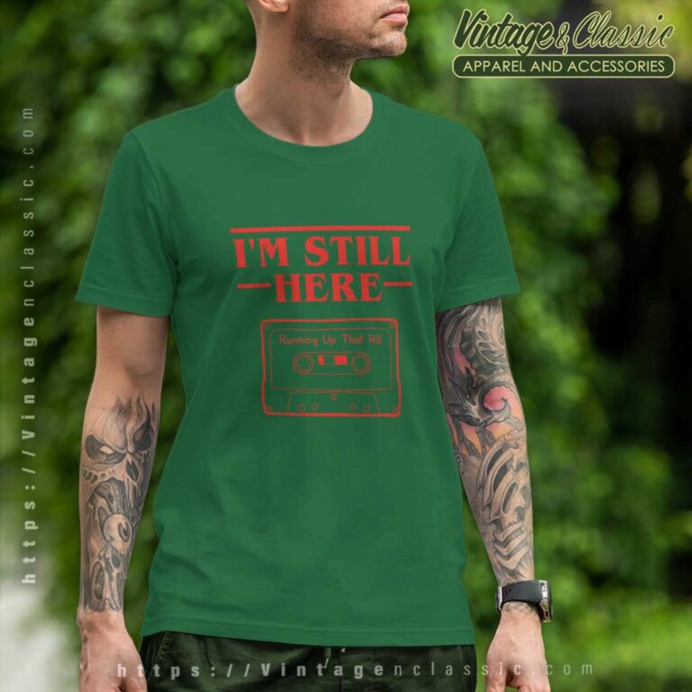 Stranger Things Shirt Im Still Here T Shirt Stranger Things Shirt Im Still Here T Shirt