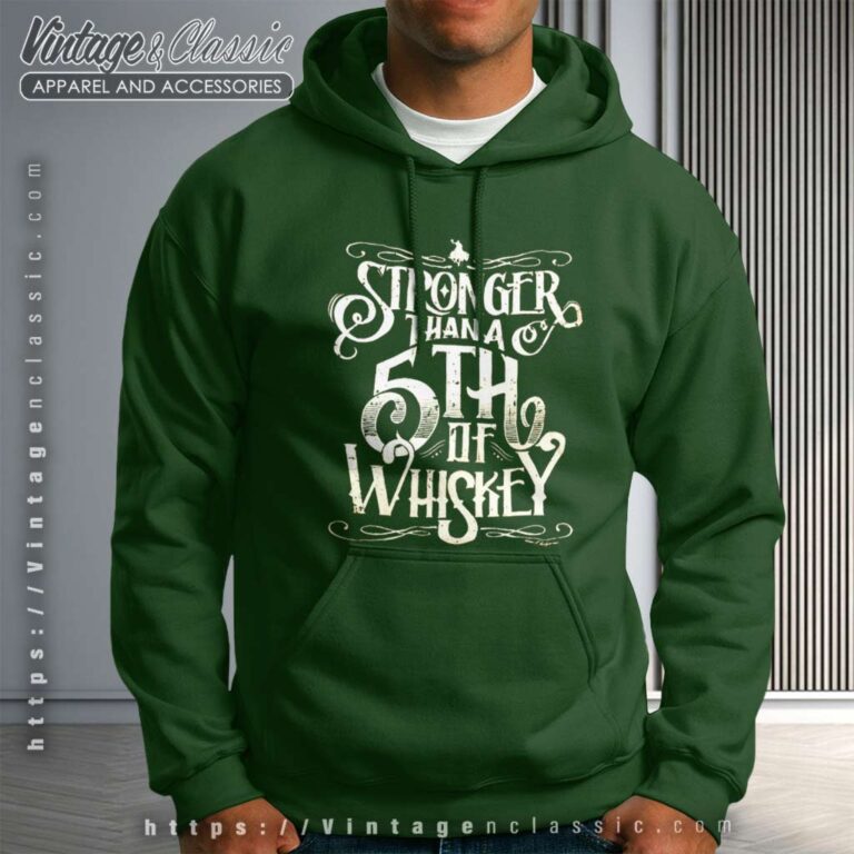 Stronger Than A Fifth Of Whiskey Hoodie Stronger Than A Fifth Of Whiskey Hoodie